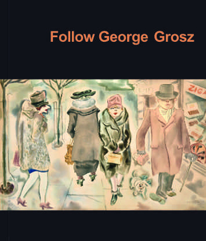 ISBN 9783942176651: Follow George Grosz - Gemälde, Zeichnungen, Druckgrafik und Filme