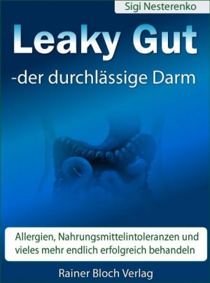 ISBN 9783942179089: Leaky Gut - der durchlässige Darm - Allergien, Nahrungsmittelintoleranzen und vieles mehr endlich erfolgreich behandeln