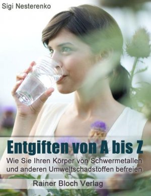 ISBN 9783942179119: Entgiften von A bis Z - Wie Sie Ihren Körper von Schwermetallen und anderen Umweltschadstoffen befreien