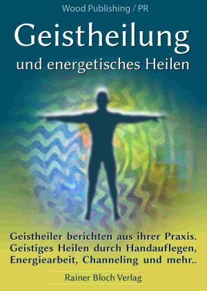 gebrauchtes Buch – Geistheilung und energetisches Heilen - Geistheiler berichten aus ihrer Praxis. Geistiges Heilen durch Handauflegen, Energiearbeit, Channeling und mehr