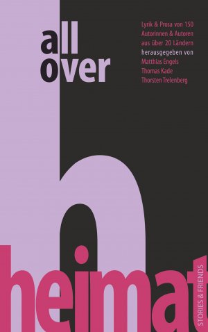 ISBN 9783942181891: All over Heimat: Lyrik & Prosa von 150 Autorinnen/ Autoren aus über 20 Ländern