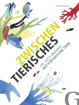 ISBN 9783942194150: Zwischentierisches / Dr. Lucy Brehms Rat für ratlose Tiere / Uta Henschel / Buch / 172 S. / Deutsch / 2014 / Grubbe Media GmbH / EAN 9783942194150