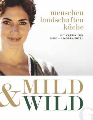 ISBN 9783942194204: Mild & Wild – Mit Katrin Lux durch's Mostviertel