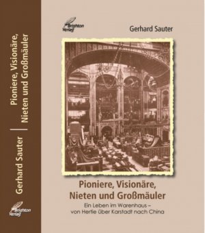 ISBN 9783942200547: Pioniere, Visionäre, Nieten und Grossmäuler - ein Leben im Warenhaus von Hertie über Karstadt nach China