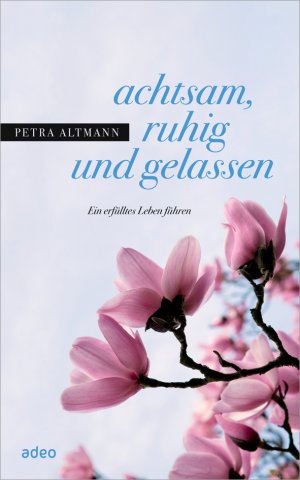 ISBN 9783942208703: achtsam, ruhig und gelassen - Ein erfülltes Leben führen.