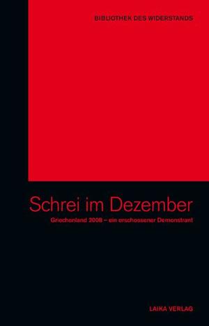 ISBN 9783942281720: Schrei im Dezember - Griechenland 2008 – ein erschossener Demonstrant