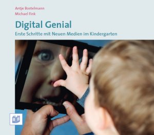 ISBN 9783942334365: Digital Genial - Erste Schritte mit Neuen Medien im Kindergarten