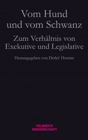 ISBN 9783942393638: Vom Hund und vom Schwanz - Zum Verhältnis von Exekutive und Legislative