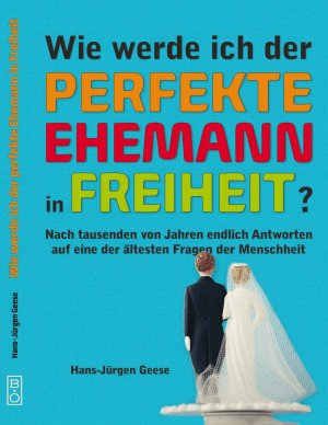 ISBN 9783942427777: Wie werde ich der perfekte Ehemann in Freiheit?