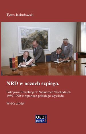 ISBN 9783942437424: NRD w oczach szpiega. - Pokojowa Rewolucja w Niemczech Wschodnich 1989-1990 w raportach polskiego wywiadu. Wybór źródeł