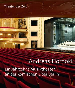 ISBN 9783942449342: Andreas Homoki – Ein Jahrzehnt Musiktheater an der Komischen Oper Berlin