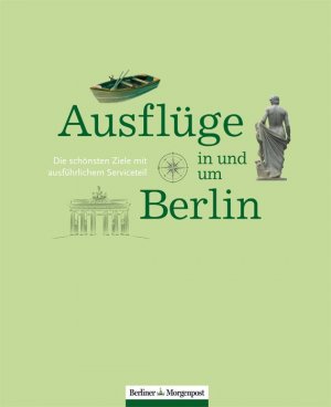 gebrauchtes Buch – Ausflüge in und um Berlin: Die schönsten Ziele mit ausführlichem Serviceteil Berliner Morgenpost; Erdmann, Carsten und Klar, Reto – Ausflüge in und um Berlin: Die schönsten Ziele mit ausführlichem Serviceteil Berliner Morgenpost; Erdmann, Carsten und Klar, Reto