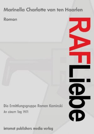 Marinella Charlotte van ten Haarlen (Autor) - RAF Liebe: Die Ermittlungsgruppe Roman Kaminski -An einem Tag 1971-