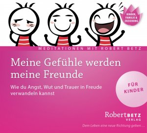 ISBN 9783942581523: Meine Gefühle werden meine Freunde - Wie du Angst, Wut und Trauer in Freude verwandeln kannst