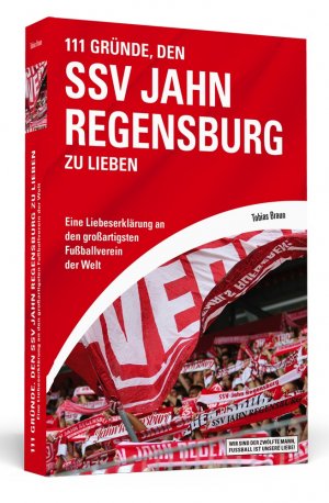 ISBN 9783942665544: 111 Gründe, den SSV Jahn Regensburg zu lieben - Eine Liebeserklärung an den großartigsten Fußballverein der Welt