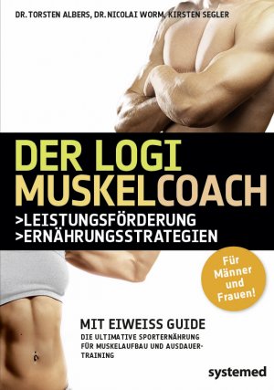 ISBN 9783942772136: Der LOGI-Muskelcoach – Die ultimative Sporternährung für Muskelaufbau und Ausdauertraining