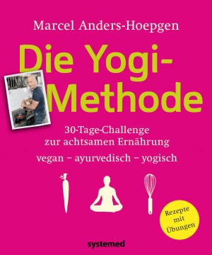 ISBN 9783942772693: Die Yogi-Methode - 30-Tage-Challenge zur achtsamen Ernährung - vegan - vegetarisch - ayurvedisch