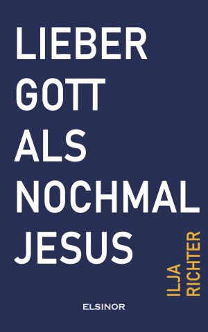 neues Buch – Ilja Richter – Lieber Gott als nochmal Jesus