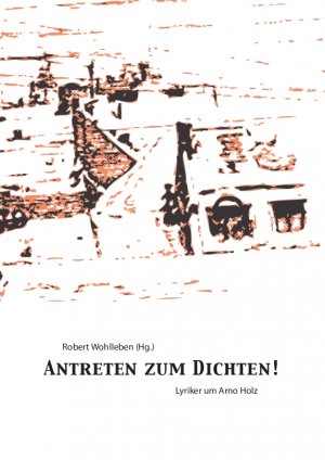 ISBN 9783942901079: Antreten zum Dichten - Lyriker um Arno Holz. signiert von Robert Wohlleben