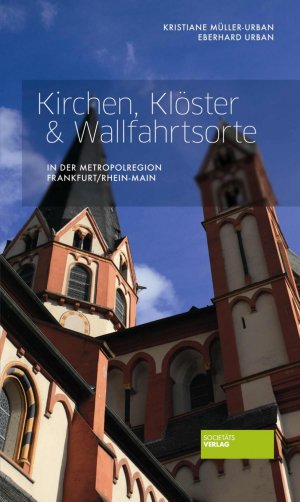 ISBN 9783942921138: Kirchen, Klöster, Wallfahrtsorte in der Metropolregion Frankfurt Rhein-Main : über 30 ausgewählte Stätten offenbaren die wunderbare Welt der christlichen Religion / Kristiane Müller-Urban ; Eberhard Urban