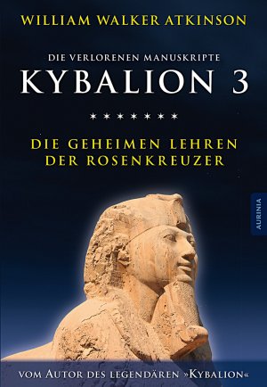 ISBN 9783943012989: Kybalion 3 - Die geheimen Lehren der Rosenkreuzer | Die verlorenen Manuskripte | William Walker/Incognito, Magus/Drei Eingeweihte Atkinson | Taschenbuch | 272 S. | Deutsch | 2015 | Aurinia Verlag