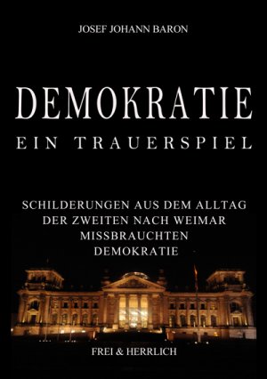 ISBN 9783943032017: Demokratie ein Trauerspiel - Schilderungen aus dem Alltag der zweiten nach Weimar missbrauchten Demokratie