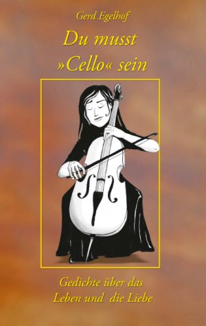 ISBN 9783943054804: Du musst ›Cello‹ sein - Gedichte über das Leben und die Liebe