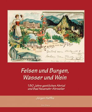 ISBN 9783943123074: Felsen und Burgen, Wasser und Wein - 180 Jahre gastliches Ahrtal und Bad Neuenahr-Ahrweiler