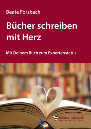 ISBN 9783943134667: Bücher schreiben mit Herz – Mit Deinem Buch zum Expertenstatus