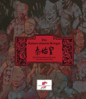 ISBN 9783943314007: Des Kaisers tönerne Krieger - Qin Shi Huangdi und die Suche nach dem ewigen Leben