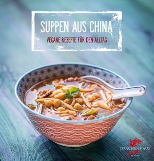 ISBN 9783943314151: Suppen aus China - Vegane Rezepte für den Alltag