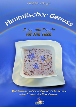 ISBN 9783943348118: Himmlischer Genuss - Farbe und Freude auf dem Tisch – Vegetarische, vegane und roh-köstliche Rezepte in den 7 Farben des Regenbogens