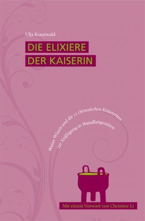 ISBN 9783943349009: Die Elixiere der Kaiserin - Weises Wissen und die 12 chinesischen Kräutertees zur Kräftigung in Wandlungszeiten