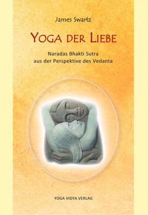 ISBN 9783943376357: Yoga der Liebe – Naradas Bhakti Sutra aus der Perspektive des Vedanta