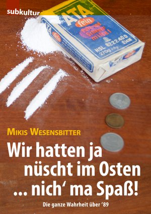 ISBN 9783943412345: Wir hatten ja nüscht im Osten ... nich' ma Spaß! | Die ganze Wahrheit über '89 | Mikis Wesensbitter | Taschenbuch | 166 S. | Deutsch | 2018 | edition subkultur | EAN 9783943412345