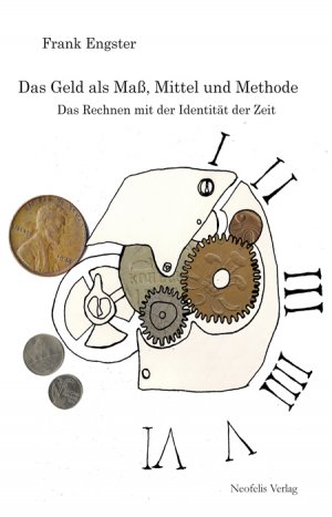 ISBN 9783943414189: Das Geld als Maß, Mittel und Methode - Das Rechnen mit der Identität der Zeit