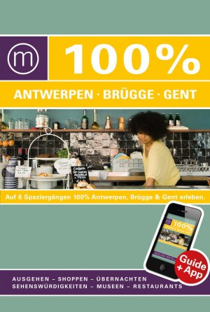 ISBN 9783943502626: 100% Cityguide Antwerpen, Brügge & Gent : Reiseführer inkl. kostenloser App + Extra Stadtplan