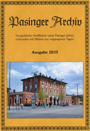 ISBN 9783943505023: Pasinger Archiv Ausgabe 2015 - Fotografische Streiflichter eines Pasinger Jahres, verbunden mit Bildern aus vergangenen Tagen