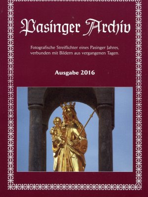 ISBN 9783943505030: Pasinger Archiv Ausgabe 2016 - Fotografische Streiflichter eines Pasinger Jahres verbunden mit Bildern aus vergangenen Tagen