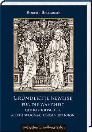 ISBN 9783943506174: Gründliche Beweise für die Wahrheit der katholischen, allein seligmachenden Religion – Mit einem Lebensbild nach den Dokumenten der Erklärung zum Doktor Ecclesiae