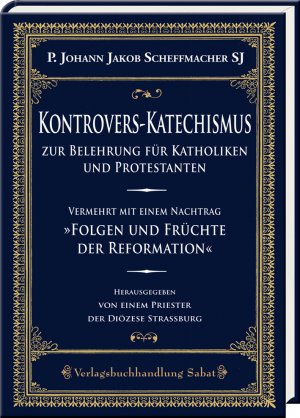 ISBN 9783943506242: Kontrovers-Katechismus zur Belehrung für Katholiken und Protestanten - Vermehrt mit einem Nachtrag »Folgen und Früchte der Reformation«