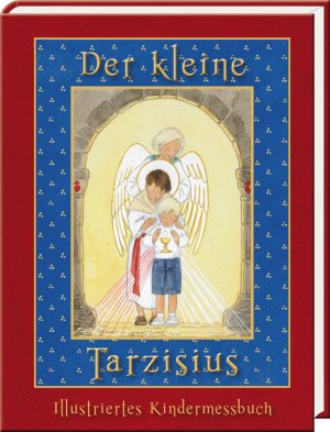 ISBN 9783943506716: Der kleine Tarzisius – Illustriertes Messbuch für Kinder ab 4 Jahren für den überlieferten römischen Ritus