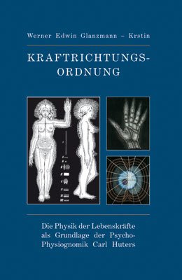 ISBN 9783943515091: Kraftrichtungsordnung – Die Physik der Lebenskräfte als Grundlage der Psycho-Physiognomik Carl Huter