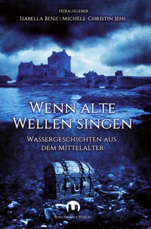 ISBN 9783943531411: Wenn alte Wellen singen – Wassergeschichten aus dem Mittelalter