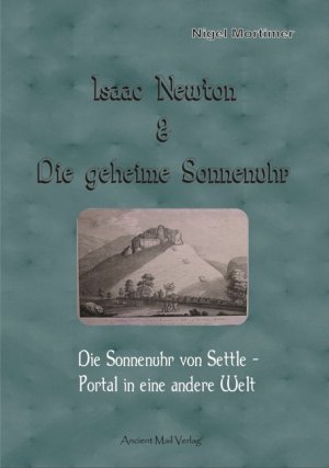 ISBN 9783943565997: Isaac Newton & Die geheime Sonnenuhr - Die Sonnenuhr von Settle - Portal in eine andere Welt