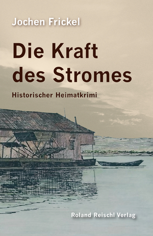 ISBN 9783943580167: Die Kraft des Stromes | Historischer Heimatkrimi | Jochen Frickel | Taschenbuch | 304 S. | Deutsch | 2024 | Reischl, Roland | EAN 9783943580167