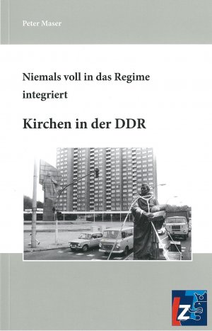 ISBN 9783943588101: Niemals voll in das Regime integriert - Kirchen in der DDR