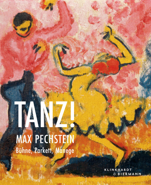 ISBN 9783943616606: Tanz! - Max Pechstein: Bühne, Parkett, Manege