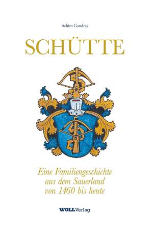 ISBN 9783943681543: SCHÜTTE - Eine Familiengeschichte aus dem Sauerland von 1460 bis heute