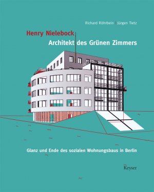 ISBN 9783943713008: Henry Nielebock-Architekt des Grünen Zimmers – Glanz und Ende des sozialen Wohnungsbaus in Berlin